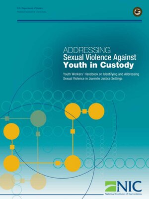 cover image of Addressing Sexual Violence Against Youth in Custody: Youth Workers' Handbook on Identifying and Addressing Sexual Violence in Juvenile Justice Settings